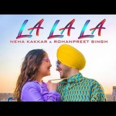 LA LA LA - Neha Kakkar & Rohanpreet Singh | Rajat Nagpal | Song
