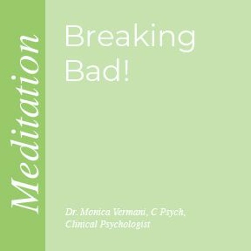 Stream Breaking Bad Meditation by Dr. Monica Vermani Listen