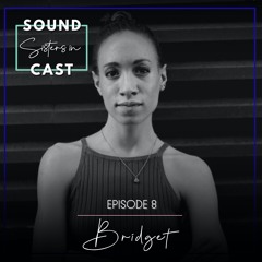 Sisters in SoundCast, Episode 8: Bridget