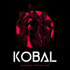 ENSEMBLE PODCAST 003: KOBAL
