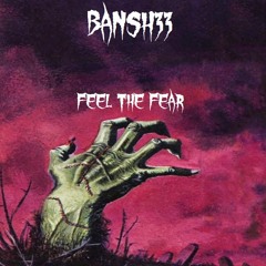 BANSH33 - FEEL THE FEAR