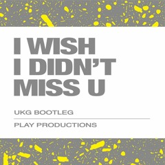 I Wish I Didnt Miss U (UKG Bootleg)