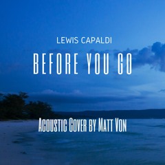 Before You Go - Lewis Capaldi (Cover by Matt Von)