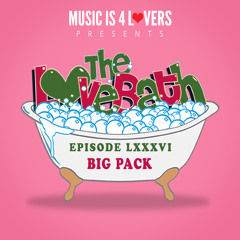 The LoveBath LXXXVI featuring Big Pack [Musicis4Lovers.com]