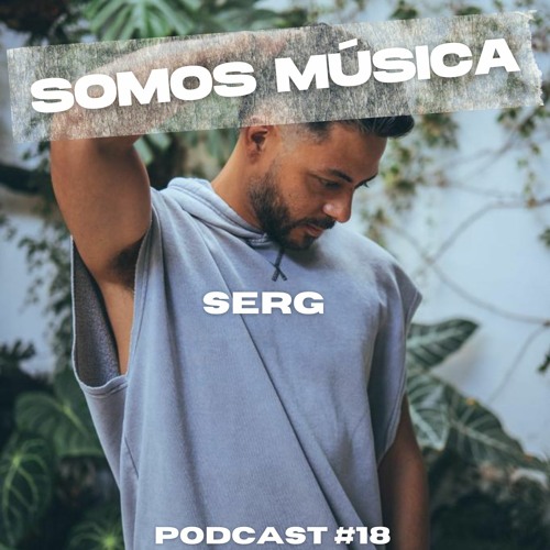 Somos Música Podcast #018 - Serg