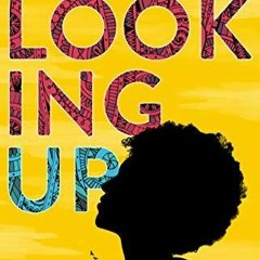 [Read] Online Looking Up BY : Abena Eyeson