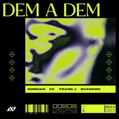 Dem A Dem (Feat. Xo, Frank J & Shannon)