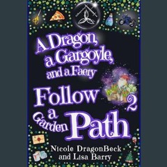 READ [PDF] 🌟 A Dragon, a Gargoyle, and a Faery Follow A Garden Path (Dragon and Gargoyle Book 2)