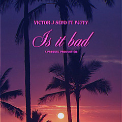 Is it bad { Victor J Sefo Ft P4TTY } Rmx