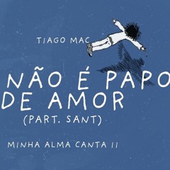 Tiago Mac Part. SANT  - Não é Papo de Amor (Prod. JXNV)
