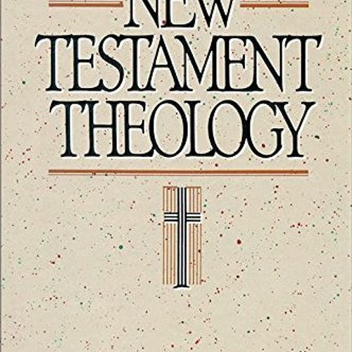[READ] EPUB KINDLE PDF EBOOK New Testament Theology by  Leon Morris 📥