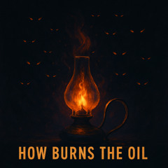 How Burns the Oil (Original Mix)