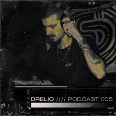 DRELIO /// PODCAST 005