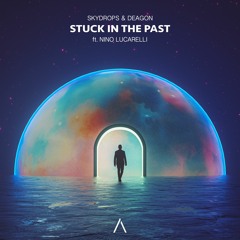 Skydrops & Deagon - Stuck In The Past ft. Nino Lucarelli