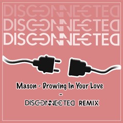 Mason - Drawing In Your Love (DISCONNECTED Remix)
