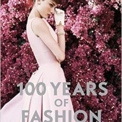 ACCESS PDF 💕 100 Years of Fashion by Cally Blackman [KINDLE PDF EBOOK EPUB]