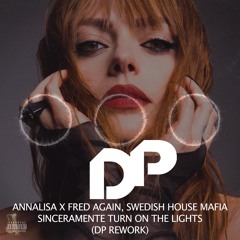 Fred Again, Swedish House Mafia X ANNALISA  - Sinceramente Turn On The Lights (DP REWORK)