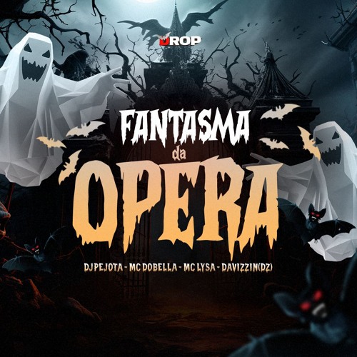 FANTASMA DA OPERA - MC DOBELLA, MC LYSA (DJPEJOTA, DZ)