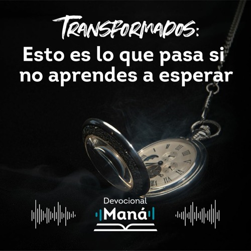 Devocional │  Aprende a Esperar Para Ser Transformado