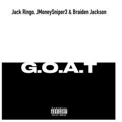 G.O.A.T ( feat: JMoneySniper3 & Braiden Jackson)