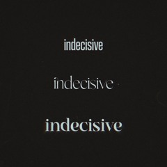Indecisive