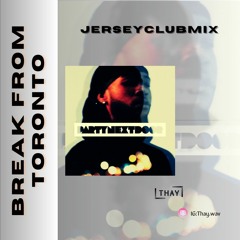 Break From Toronto Jerseyclubmix 117BPM [THAYEDIT]