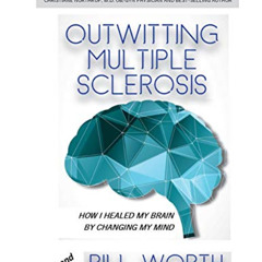 [GET] KINDLE 💓 Outwitting Multiple Sclerosis: How I Healed My Brain By Changing My M