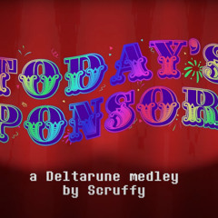 Todays Sponsors - A Deltarune Medley arranged by Scruffy