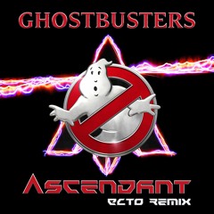 Ghostbusters (Ascendant Ecto Remix)