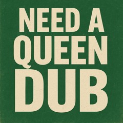 Needa a Queen Dub