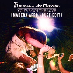 Florence + The Machine - You've Got the Love (MADERA AFRO HOUSE EDIT)