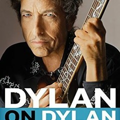 [Access] [EBOOK EPUB KINDLE PDF] Dylan on Dylan: Interviews and Encounters (Musicians in Their Own W