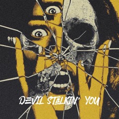 DEVIL STALKIN' YOU