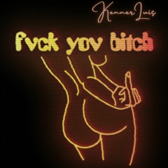 Fuck You Bitch