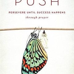 VIEW KINDLE 🗂️ PUSH: Persevere Until Success Happens Through Prayer by  Cindy Trimm