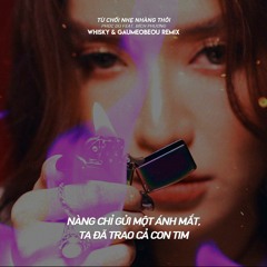 Từ chối nhẹ nhàng thôi - Bích Phương ft Phúc Du ( Gaumeobeou, Whisky remix )
