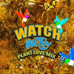 Watch (Plant Love Mix)