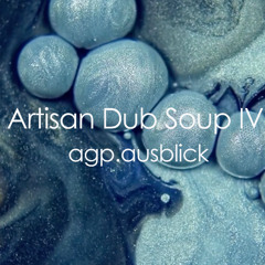 Artisan Dub Soup IV - agp.ausblick