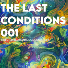 The Last Conditions 001 (Anonymous Conditions)