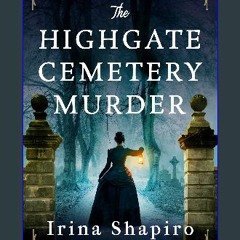 Read ebook [PDF] 📕 The Highgate Cemetery Murder: A completely gripping and addictive historical my
