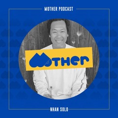 MOTHER Podcast #67 mixed by NHAN SOLO