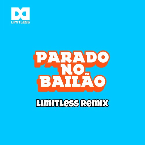 Parado no Bailão (Limitlezz Remix)