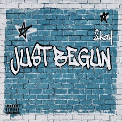 2KAY - JUST BEGUN