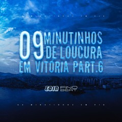 9 MINUTINHOS DE LOUCURA EM VITÓRIA PT. 6 (( DJ EDIN ))