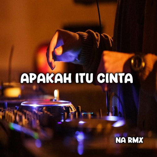 Stream DJ APAKAH ITU CINTA by NA RMX | Listen online for free on SoundCloud