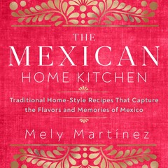 get⚡[PDF]❤ The Mexican Home Kitchen: Traditional Home-Style Recipes That Capture