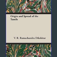 Ebook PDF  📚 Origin And Spread Of The Tamils     Kindle Edition Full Pdf