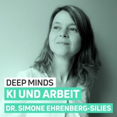 KI und Arbeit mit Dr. Simone Ehrenberg-Silies | DEEP MINDS #2