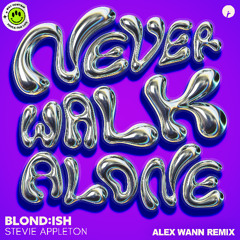 BLOND:ISH - Never Walk Alone (Alex Wann Remix)