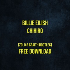 Billie Eilish - CHIHIRO (Zolo & Craith Bootleg)(FREE DOWNLOAD)